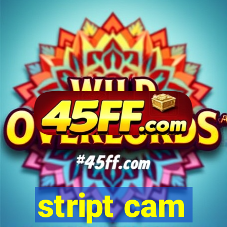 stript cam